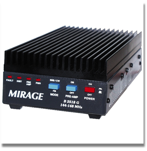 Mirage B-2518-G
VHF AMP,25W IN-160W OUT,144-148 MHZ

MIRAGE’s most popular amplifier gives you 160 Watts of output power for just 25 W in from your base/mobile rig!

The B-2518-G is ideal for your 20 to 60 Watt 2 Meter mobile or base station.

You will talk further, longer, clearer on all modes - FM, SSB, CW- hear weak signals better than you’ve ever heard before!

You get a low noise 20 dB GaAsFET preamp with an excellent 1 dB noise figure for pulling out weak signals.

B-2518-G is fully protected with features found in expensive commercial amplifiers.

High SWR or excessive input power can damage your amplifier. Protection circuits automatically bypass your amplifier to prevent damage and an LED lights to warn you.

An Active-Bias™ system keeps SSB voice crisp and clear for fantastic operation. Other amplifiers using conventional bias methods tend to produce splatter and distortion as power level changes. This amp with Active-Bias™ doesn’t exhibit the problem.

Adjustable time delay gives you smooth transmit/receive switching. Remote external keying. Extra heavy duty custom heatsink spans the entire cabinet. Draws 17 - 22 A from 13.8 VDC. Compact 12" x 3" x 5.5".